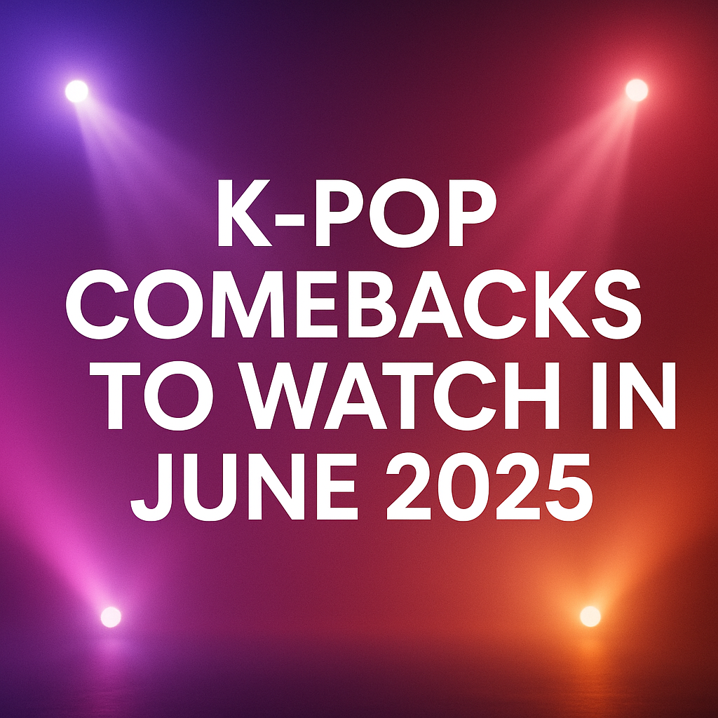 K-POP Comebacks to Watch in June 2025 – What’s Heating Up This Summer?